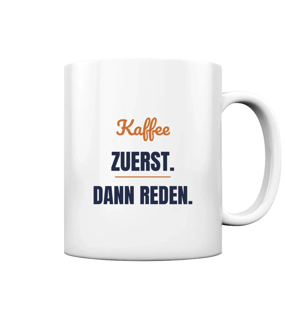 Sprüche - Kaffee zuerst. Dann reden. Tasse in White glossy