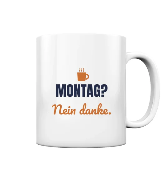 Sprüche - Montag? Nein danke. Tasse